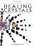 The Illustrated Directory Of Healing Crystals: A Comprehensive Guide To 150 Crystals And Gemstones