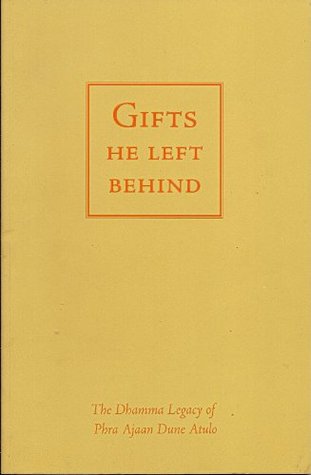 Gifts He Left Behind: The Dharma Legacy of Phra Ajaan Dune Atulo. (Paperback)