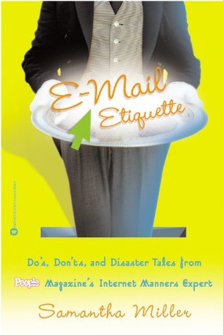E-Mail Etiquette: Do's, Don'ts and Disaster Tales from People {logo} Magazine's Intenet Manners Expert (Paperback)
