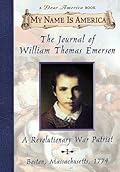 The Journal of William Thomas Emerson: A Revolutionary War Patriot, Boston, Massachusetts, 1774 (My Name Is America)