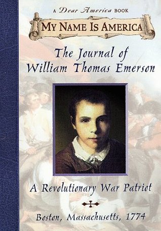 The Journal of William Thomas Emerson: A Revolutionary War Patriot, Boston, Massachusetts, 1774 (My Name Is America)
