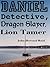 DANIEL Detective, Dragon Slayer, Lion Tamer
