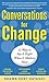 Conversations for Change: 12 Ways to Say it Right When It Matters Most