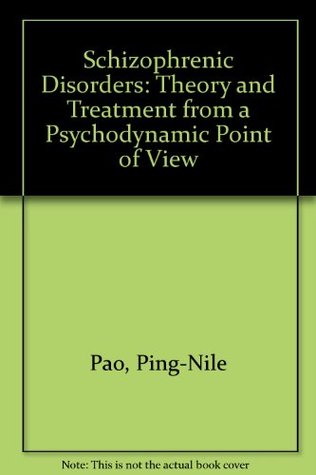 Schizophrenic Disorders: Theory and Treatment from a Psychodynamic Point of View (Hardcover)