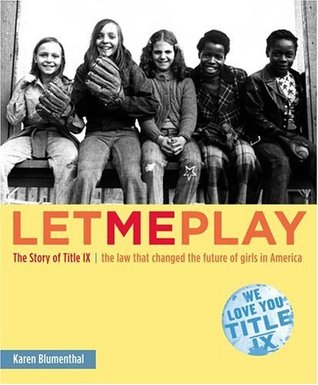Let Me Play: The Story of Title IX: The Law That Changed the Future of Girls in America (Hardcover)