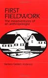 First Fieldwork: The Misadventures of an Anthropologist First Fieldwork: The Misadventures of an Anthropologist