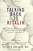 Talking Back to Ritalin by Peter R. Breggin