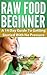 Raw Food Beginner: A 14 Day...