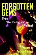 Forgotten Gems From The Twilight Zone: A Collection Of Television Scripts Volume 1