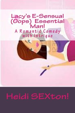 Lacy's E-Sensual (Oops) Essential Man (A Romantic Comedy with Intrigue)