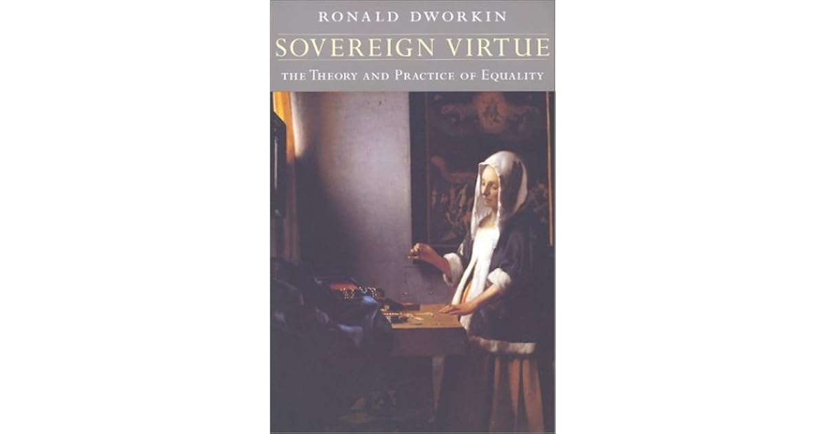 Sovereign Virtue The Theory and Practice of Equality by Ronald Dworkin