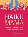 Haiku Mama: Because 17 Syllables Is All You Have Time to Read