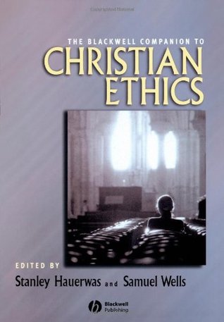 The Blackwell Companion to Christian Ethics (Wiley Blackwell Companions to Religion)
