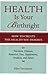 Health Is Your Birthright: How to Create the Health You Deserve