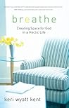 Breathe: Creating Space for God in a Hectic Life
