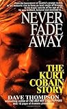 Never Fade Away: The Kurt Cobain Story