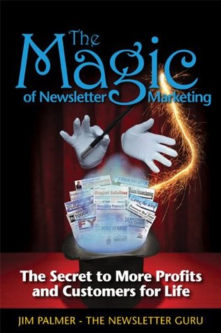 The Magic of Newsletter Marketing: The Secret to More Profits and Customers for Life (Kindle Edition)