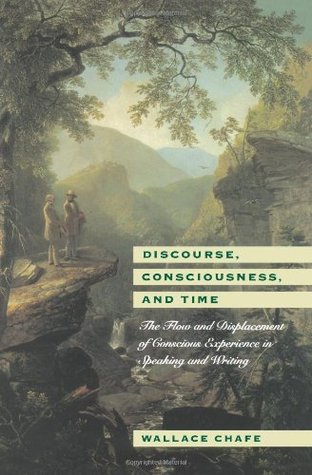 Discourse, Consciousness, and Time: The Flow and Displacement of Conscious Experience in Speaking and Writing (Paperback)
