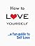 How To Love Yourself