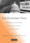The Economic Vote: How Political and Economic Institutions Condition Election Results (Political Economy of Institutions and Decisions)