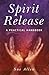 Spirit Release: A Practical Handbook