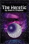 The Heretic by Jason K. Chapman The Heretic by Jason K. Chapman