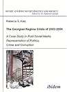 The Georgian Regime Crisis of 2003-2004: A Case Study in Post-Soviet Media Representation of Politics, Crime and Corruption (Soviet and Post-Soviet Politics and Society 30)