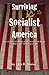 Surviving Socialist America by J.S.B. Morse Surviving Socialist America by J.S.B. Morse