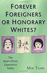Forever Foreigners or Honorary Whites?: The Asian Ethnic Experience Today Forever Foreigners or Honorary Whites?: The Asian Ethnic Experience Today