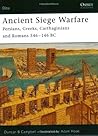 Ancient Siege Warfare: Persians, Greeks, Carthaginians and Romans 546-146 BC Ancient Siege Warfare: Persians, Greeks, Carthaginians and Romans 546-146 BC