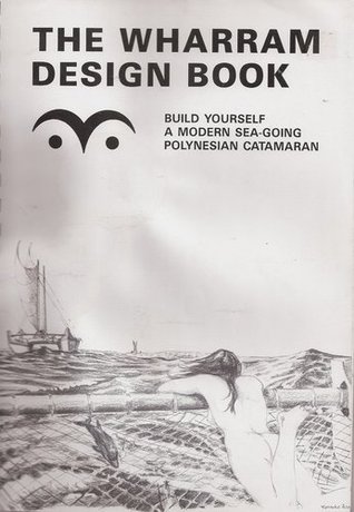 The Wharram Design Book: Build Yourself a Modern Sea - Going Polynesian Catamaran : Third Revised Edition (Spiral-bound)