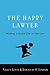 The Happy Lawyer: Making a Good Life in the Law