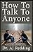 How to talk to anyone: A Short Guide to Improving your Social Skills in Any Setting
