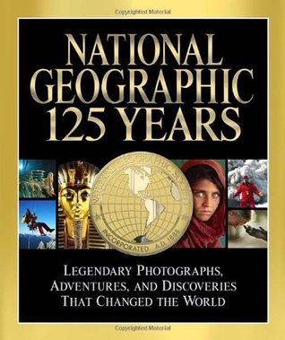 National Geographic 125 Years: Legendary Photographs, Adventures, and Discoveries That Changed the World (Hardcover)