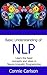 Basic Understanding of NLP: Learn the basic concepts and ideas in Neuro-Linguistic Programming