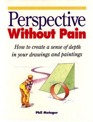 Perspective Without Pain: How to Create a Sense of Depth in Your Drawings and Paintings (Kindle Edition)