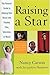 Raising a Star: The Parent's Guide to Helping Kids Break into Theater, Film, Television, or Music