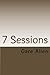7 Sessions: Book One in The...