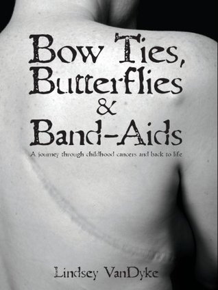 Bow Ties, Butterflies & Band-Aids:: A Journey Through Childhood Cancers and Back to Life (Kindle Edition)