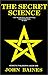 The Secret Science: For the Physical and Spiritual Transformation of Man (Hermetic Philosophy, Book 1)