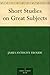 Short Studies on Great Subj...