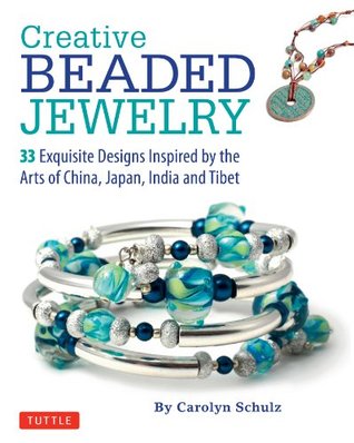 Creative Beaded Jewelry: 33 Exquisite Designs Inspired by the Arts of China, Japan, India and Tibet (Kindle Edition)