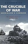 The Crucible of War: Auchinleck's Command: The Definitive History of the Desert War
