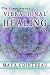 The Comprehensive Vibrational Healing Guide : Life Energy Healing Modalities, Flower Essences, Crystal Elixirs, Homeopathy and the Human Biofield