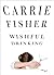 Wishful Drinking by Carrie Fisher Wishful Drinking by Carrie Fisher