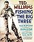 Ted Williams, Fishing the Big Three : Tarpon, Bonefish, Atlantic Salmon