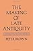The Making of Late Antiquity