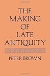 The Making of Late Antiquity by Peter         Brown
