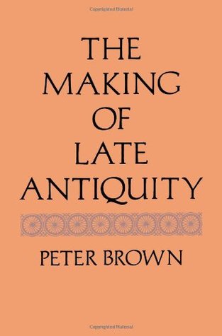The Making of Late Antiquity (Carl Newell Jackson Lectures)