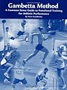 The Gambetta Method (2nd edition): Common Sense Training for Athletic Performance
